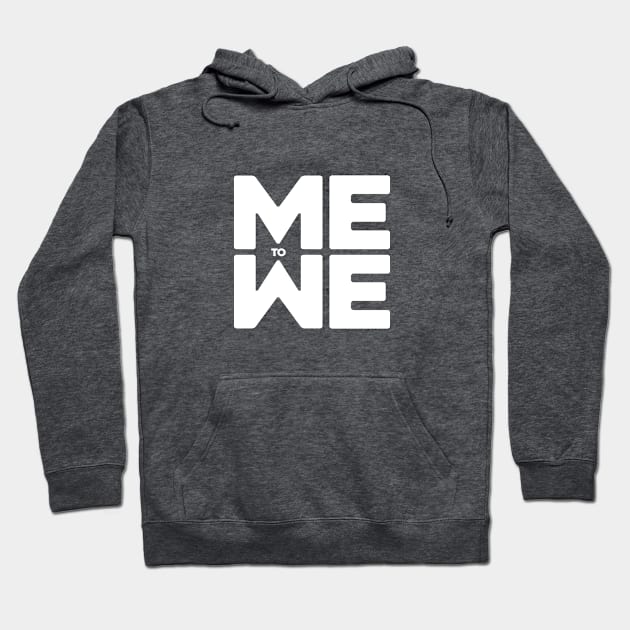 Me to We (white type) Hoodie by BRAND67